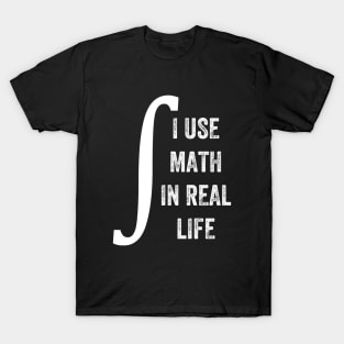 I Use Math In Real Life, Funny Graphic T-Shirt